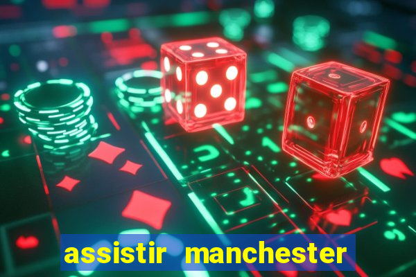 assistir manchester united ao vivo multicanais